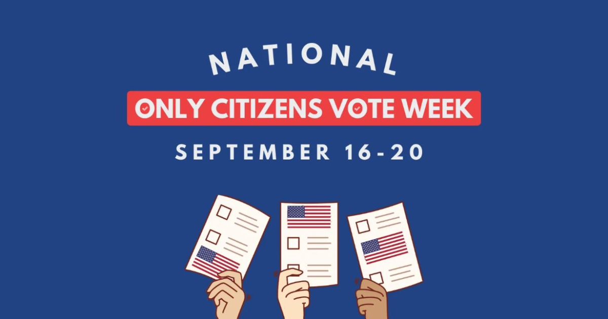 National ‘Only Citizens Vote Week’ Starts Monday, September 16 – Election Integrity Is the Hill to Die On